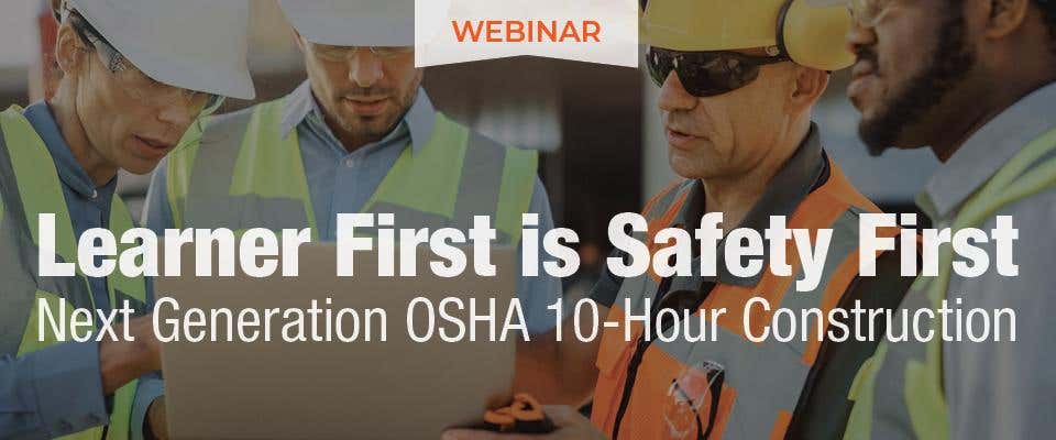 Learner First is Safety First: Next Generation OSHA 10-Hour Construction